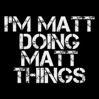 I'm Matt Doing Matt Things Funny Birthday Name Gift Idea Bag