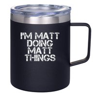 I'm Matt Doing Matt Things Funny Birthday Name Gift Idea 12oz Stainless Steel Coffee Mug