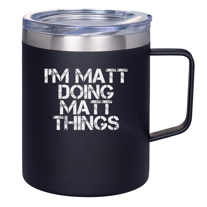 I'm Matt Doing Matt Things Funny Birthday Name Gift Idea 12oz Stainless Steel Coffee Mug