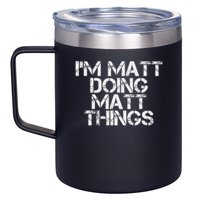 I'm Matt Doing Matt Things Funny Birthday Name Gift Idea 12oz Stainless Steel Coffee Mug