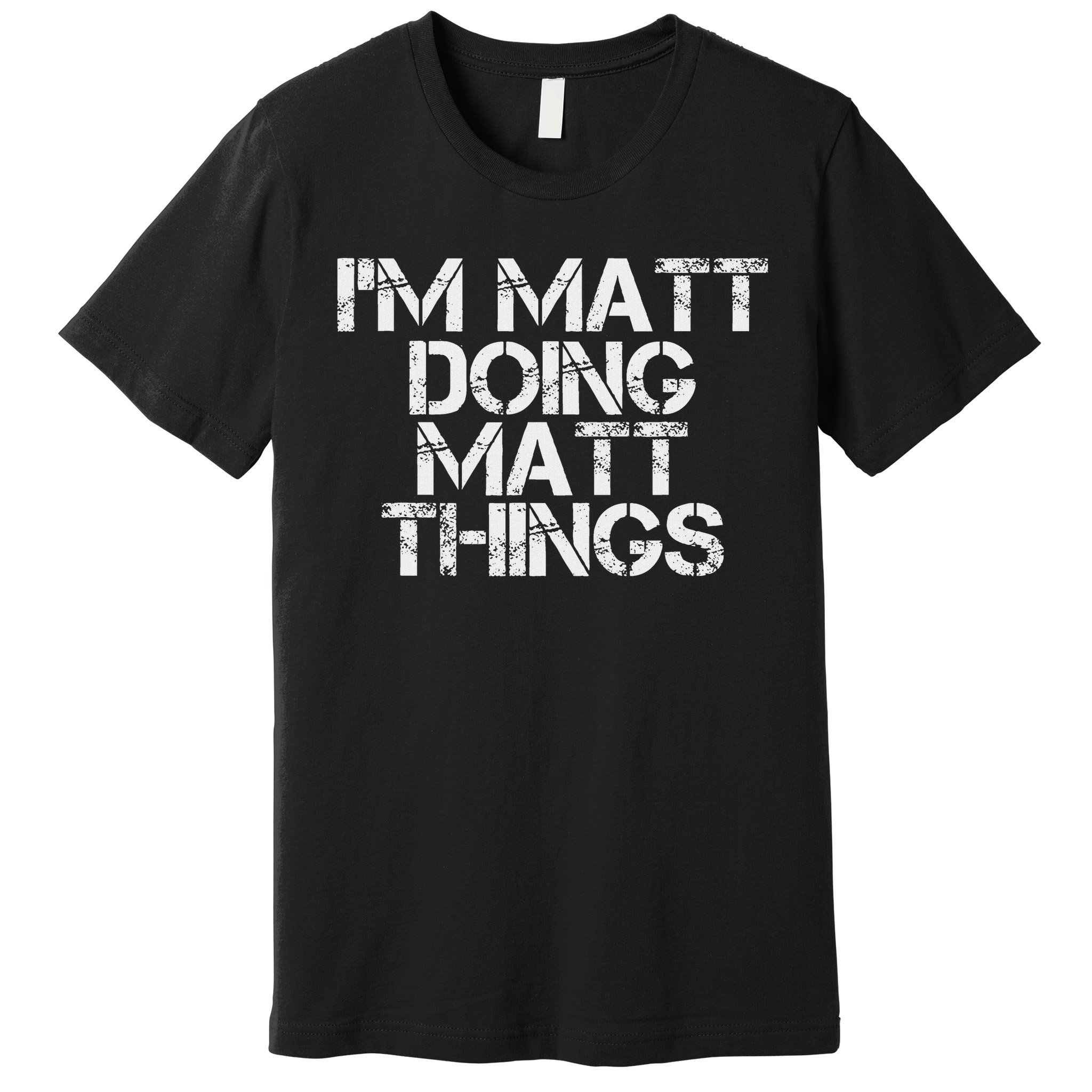 I'm Matt Doing Matt Things Funny Birthday Name Gift Idea Premium T-Shirt