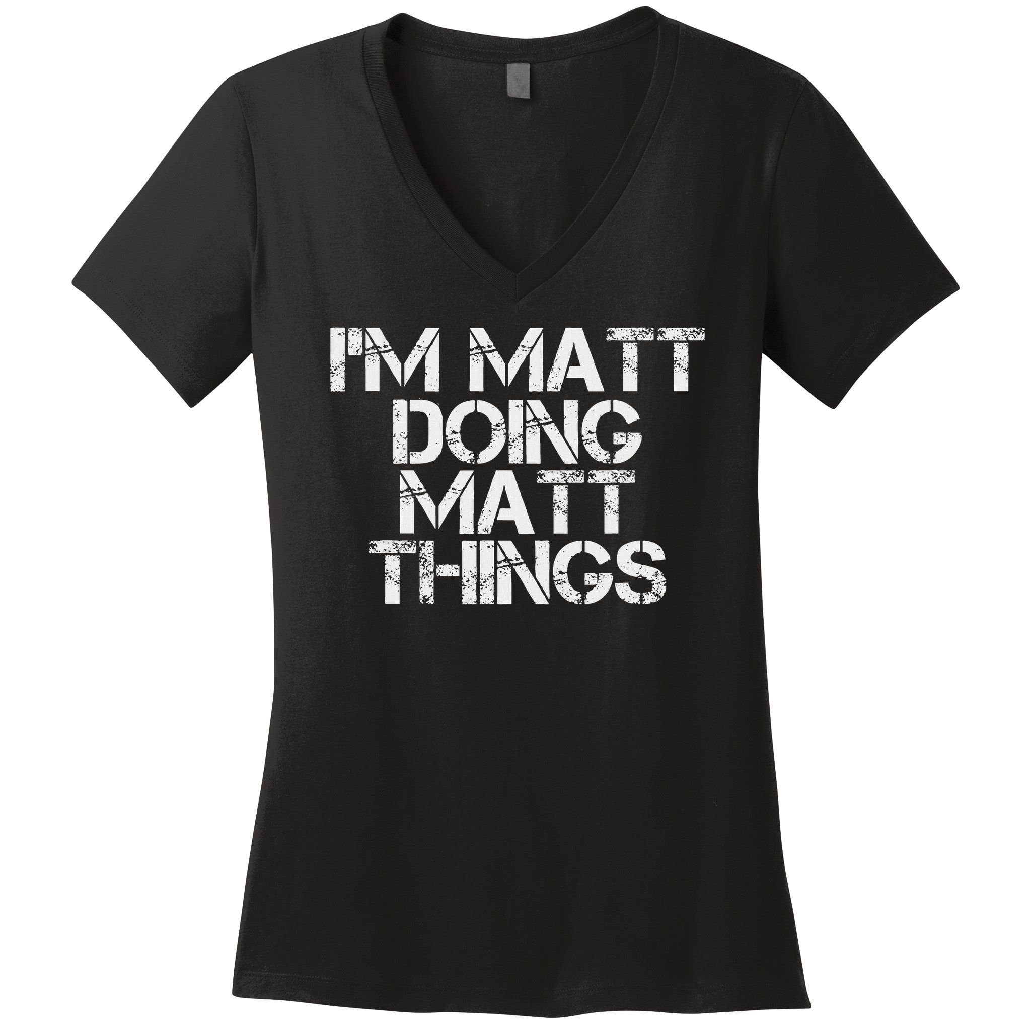 I'm Matt Doing Matt Things Funny Birthday Name Gift Idea Women's V-Neck T-Shirt