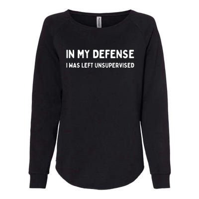 In My Defense I Was Left Unsupervised Womens California Wash Sweatshirt