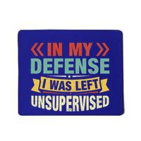 In My Defense I Was Left Unsupervised Mousepad