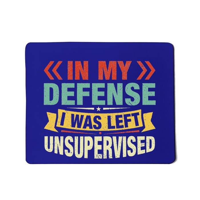 In My Defense I Was Left Unsupervised Mousepad