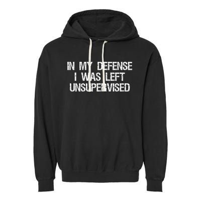 In My Defense I Was Left Unsupervised Funny Trouble Maker Garment-Dyed Fleece Hoodie