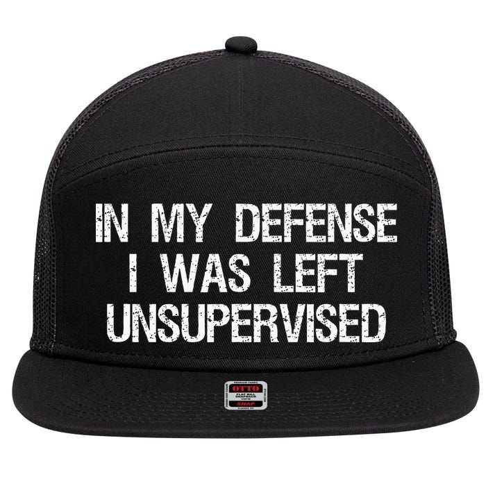 In My Defense I Was Left Unsupervised Funny Trouble Maker 7 Panel Mesh Trucker Snapback Hat
