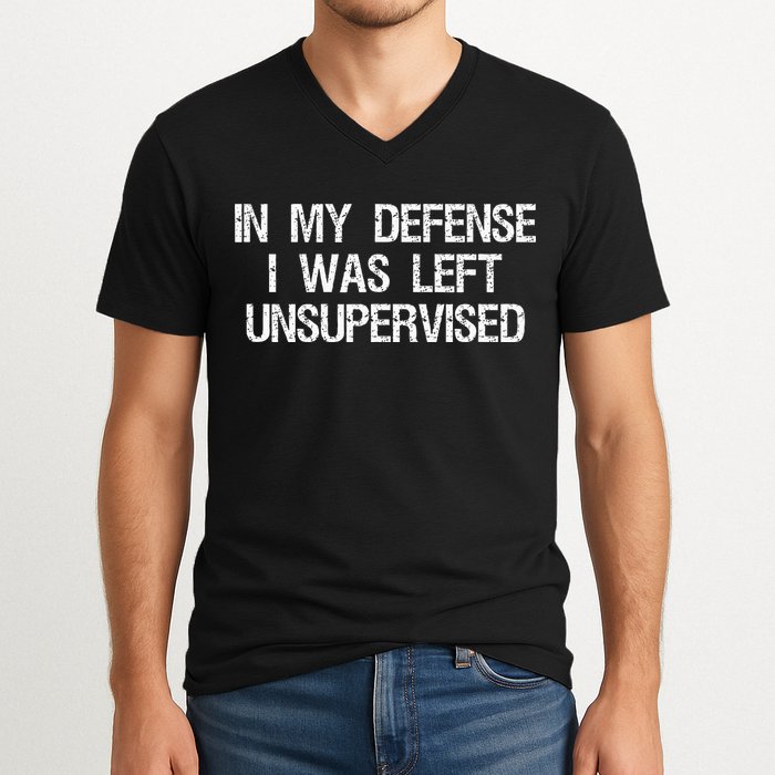 In My Defense I Was Left Unsupervised Funny Trouble Maker V-Neck T-Shirt