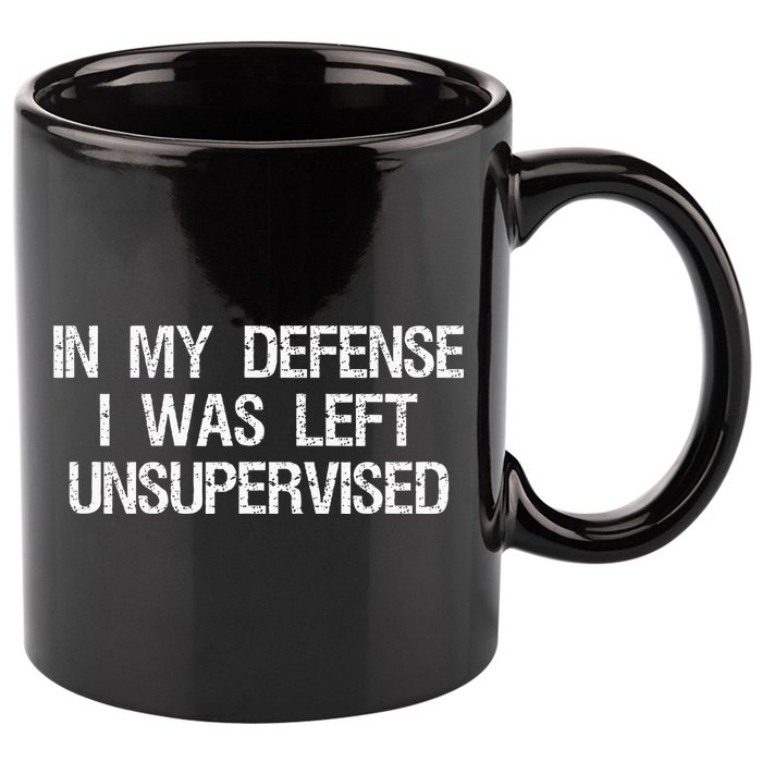 In My Defense I Was Left Unsupervised Funny Trouble Maker 11oz C Handle Ceramic Mug
