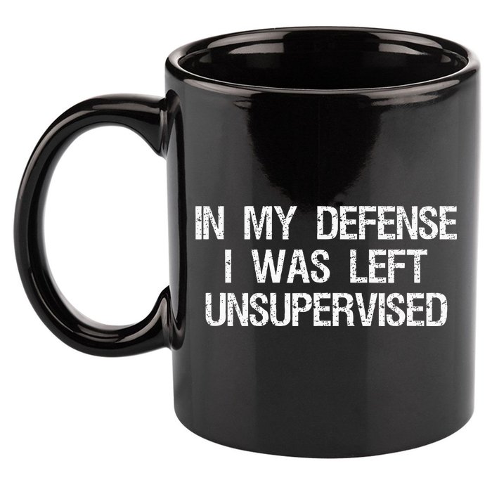 In My Defense I Was Left Unsupervised Funny Trouble Maker 11oz C Handle Ceramic Mug