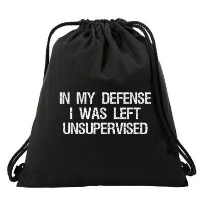 In My Defense I Was Left Unsupervised Funny Trouble Maker Drawstring Bag