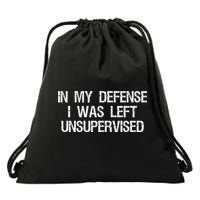 In My Defense I Was Left Unsupervised Funny Trouble Maker Drawstring Bag