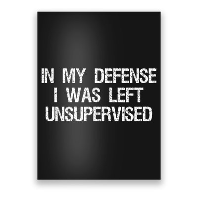In My Defense I Was Left Unsupervised Funny Trouble Maker Poster