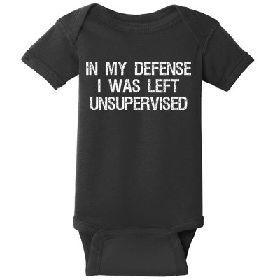 In My Defense I Was Left Unsupervised Funny Trouble Maker Baby Bodysuit