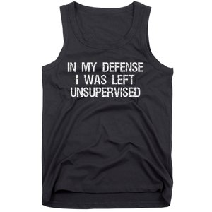 In My Defense I Was Left Unsupervised Funny Trouble Maker Tank Top