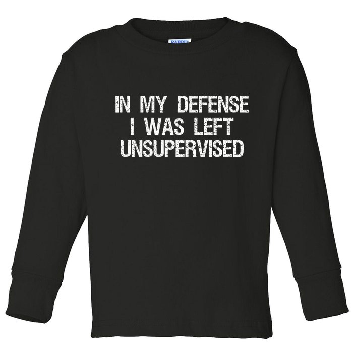 In My Defense I Was Left Unsupervised Funny Trouble Maker Toddler Long Sleeve Shirt