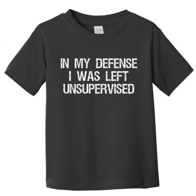 In My Defense I Was Left Unsupervised Funny Trouble Maker Toddler T-Shirt