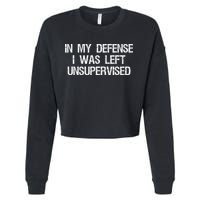 In My Defense I Was Left Unsupervised Funny Trouble Maker Cropped Pullover Crew