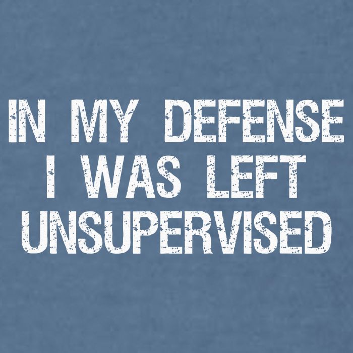 In My Defense I Was Left Unsupervised Funny Trouble Maker Garment-Dyed Sweatshirt