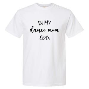 In My Dance Mom Era Script Cute Gift Garment-Dyed Heavyweight T-Shirt