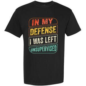 In My Defense I Was Left Unsupervised Funny Dad Joke Garment-Dyed Heavyweight T-Shirt