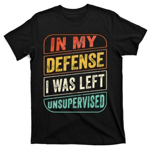 In My Defense I Was Left Unsupervised Funny Dad Joke T-Shirt