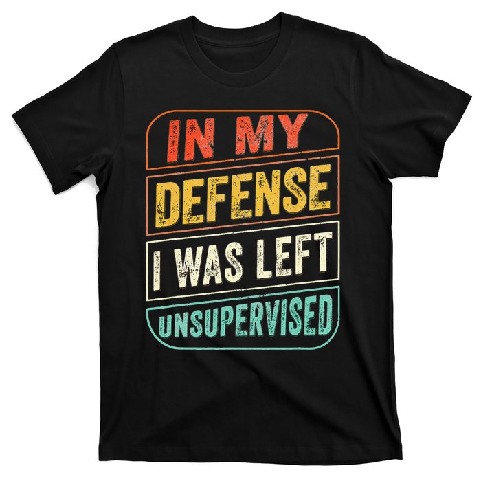 In My Defense I Was Left Unsupervised Funny Dad Joke T-Shirt