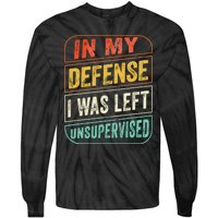 In My Defense I Was Left Unsupervised Funny Dad Joke Tie-Dye Long Sleeve Shirt