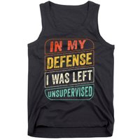 In My Defense I Was Left Unsupervised Funny Dad Joke Tank Top