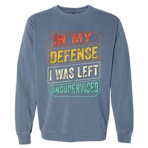 In My Defense I Was Left Unsupervised Funny Dad Joke Garment-Dyed Sweatshirt