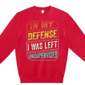 In My Defense I Was Left Unsupervised Funny Dad Joke Premium Crewneck Sweatshirt