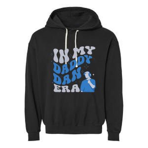 In My Daddy Dan Era Funny Papa Daddy Fathers Day Garment-Dyed Fleece Hoodie