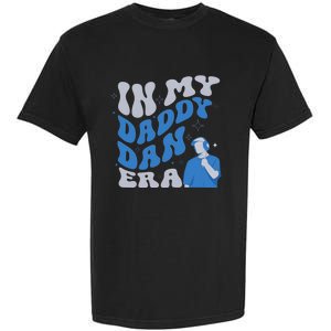 In My Daddy Dan Era Funny Papa Daddy Fathers Day Garment-Dyed Heavyweight T-Shirt