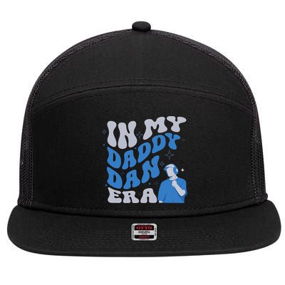 In My Daddy Dan Era Funny Papa Daddy Fathers Day 7 Panel Mesh Trucker Snapback Hat