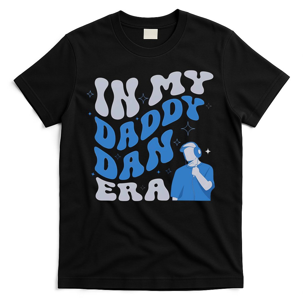In My Daddy Dan Era Funny Papa Daddy Fathers Day T-Shirt