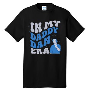 In My Daddy Dan Era Funny Papa Daddy Fathers Day Tall T-Shirt