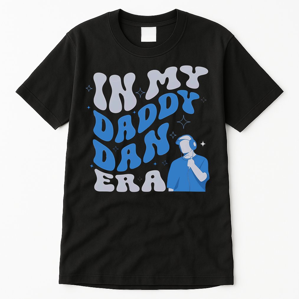 In My Daddy Dan Era Funny Papa Daddy Fathers Day Tall T-Shirt