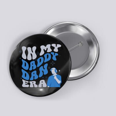 In My Daddy Dan Era Funny Papa Daddy Fathers Day Button