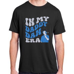 In My Daddy Dan Era Funny Papa Daddy Fathers Day Adult ChromaSoft Performance T-Shirt