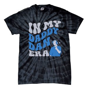 In My Daddy Dan Era Funny Papa Daddy Fathers Day Tie-Dye T-Shirt