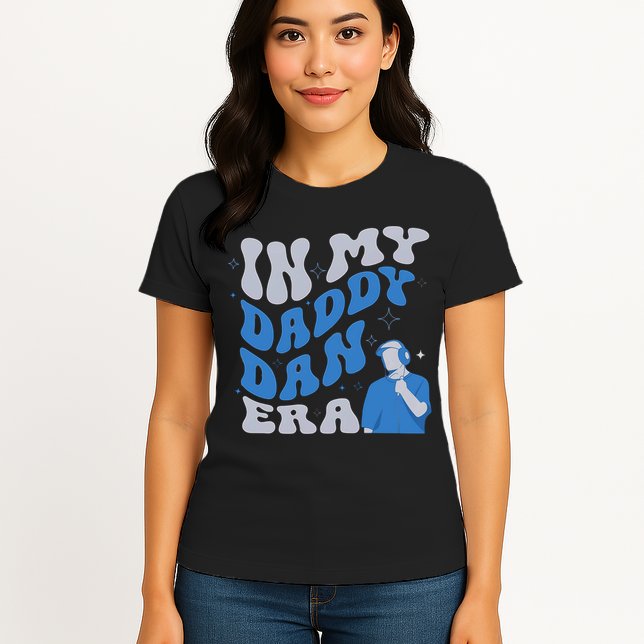 In My Daddy Dan Era Funny Papa Daddy Fathers Day Womens T-Shirt