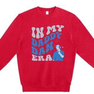 In My Daddy Dan Era Funny Papa Daddy Fathers Day Premium Crewneck Sweatshirt