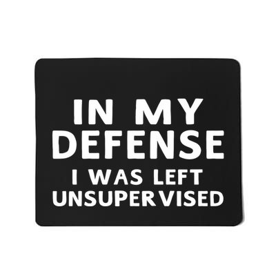 In My Defense I Was Left Unsupervised Funny Gifts Mousepad