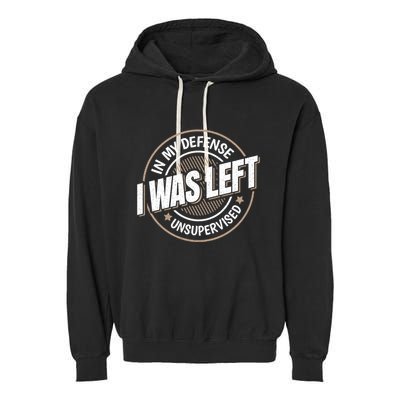In My Defense I Was Left Unsupervised Funny Saying Graphic Garment-Dyed Fleece Hoodie