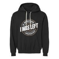 In My Defense I Was Left Unsupervised Funny Saying Graphic Garment-Dyed Fleece Hoodie