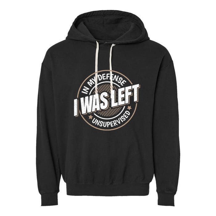 In My Defense I Was Left Unsupervised Funny Saying Graphic Garment-Dyed Fleece Hoodie