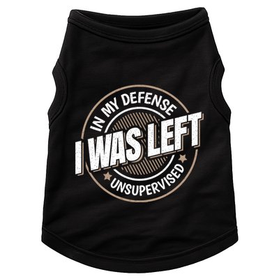 In My Defense I Was Left Unsupervised Funny Saying Graphic Doggie Tank