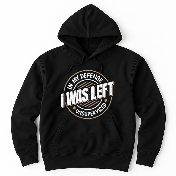 In My Defense I Was Left Unsupervised Funny Saying Graphic Hoodie