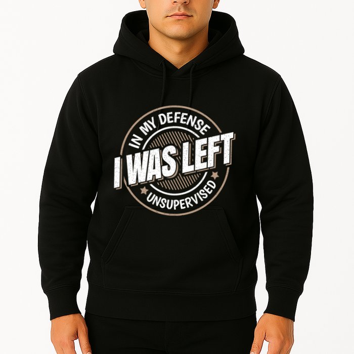 In My Defense I Was Left Unsupervised Funny Saying Graphic Hoodie