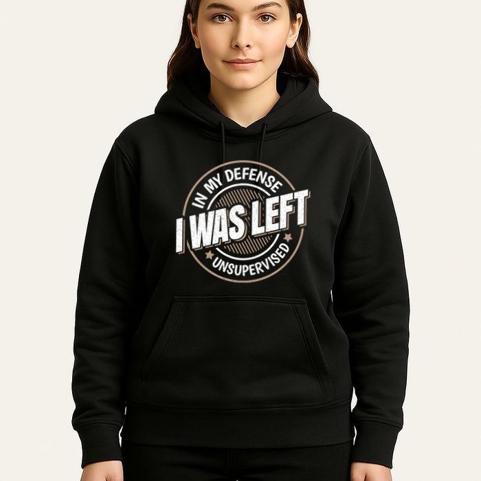 In My Defense I Was Left Unsupervised Funny Saying Graphic Hoodie